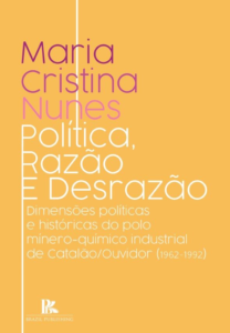 Política, razão e desrazão: dimensões políticas e históricas do polo mínero-químico industrial de Catalão/Ouvidor (1962-1992) [E-book]
