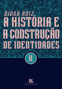 Os historiadores, a história e a construção de identidades Volume 2 [E-book]