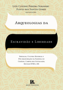 Arqueologias da escravidão e liberdade: senzalas, cultura material e pós-emancipação na fazenda do Colégio, Campos dos Goytacazes, séculos XVIII a XX [E-book]