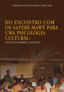 Do encontro com os Sateré-Mawé para uma psicologia cultural: diálogos sobre a loucura [E-book]
