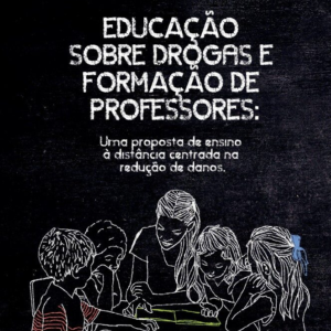 Educação sobre drogas e formação de professores: uma proposta de ensino a distância centrada na redução de danos [E-book]