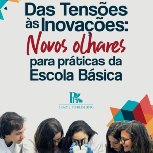 Das tensões às inovações: novos olhares para práticas da escola básica [E-book]