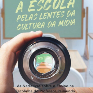 A escola pelas lentes da cultura da mídia: as narrativas sobre o ensino na Escolinha do Professor Raimundo [E-book]
