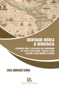 Identidade ibérica & democracia: a identidade étnica e sua relação com a modernidade em Carlos Octavio Bunge, Francisco García Calderón e Sérgio Buarque de Holanda [E-book]