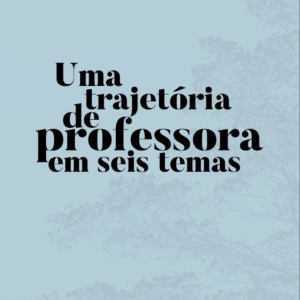 Uma trajetória de professora em seis temas [E-book]