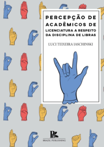 Percepção de acadêmicos de licenciatura a respeito da disciplina de Libras [E-book]