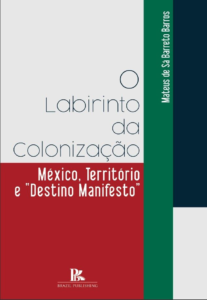 O labirinto da colonização – México, território e “destino manifesto” [E-book]