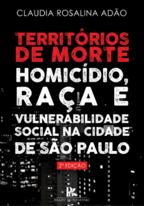 Territórios de morte: homicídio, raça e vulnerabilidade social na cidade de São Paulo 2ª Edição [E-book]