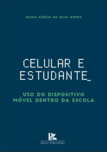 Celular e estudante: uso do dispositivo móvel dentro da escola [E-book]