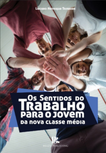 Os sentidos do trabalho para o jovem da nova classe média [E-book]