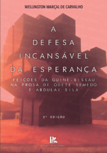 A defesa incansável da esperança: feições da Guiné-Bissau na prosa de Odete Semedo e Abdulai Sila 2ª Edição [E-book]