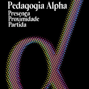 Pedagogia Alpha, presença, proximidade e partida [E-book]