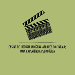 Ensino de História Indígena Através do Cinema: Uma Experiência Pedagógica [E-book]