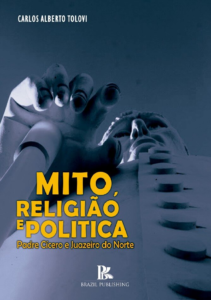 Mito, religião e política: Padre Cícero e Juazeiro do Norte 2ª Edição [E-book]