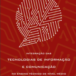 Integração das Tecnologias de Informação e Comunicação no Ensino Técnico de Nível Médio [E-book]