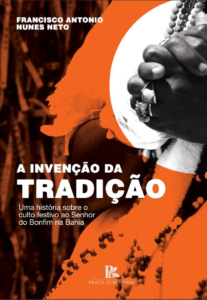 A invenção da tradição: uma história sobre o culto festivo ao Senhor do Bonfim na Bahia [E-book]