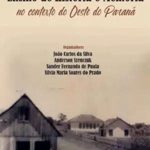 Ensino de história e memória no contexto do oeste do Paraná [E-book]