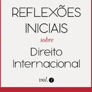 Reflexões iniciais sobre direito internacional vol.1 [E-book]