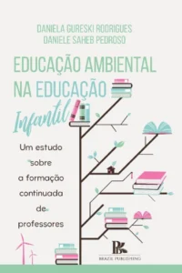 Educação ambiental na educação infantil: um estudo sobre a formação continuada de professores [E-book]