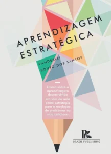 Aprendizagem estratégica: ensaio sobre a aprendizagem desenvolvida em sala de aula como estratégia para a resolução de problemas na vida cotidiana [E-book]
