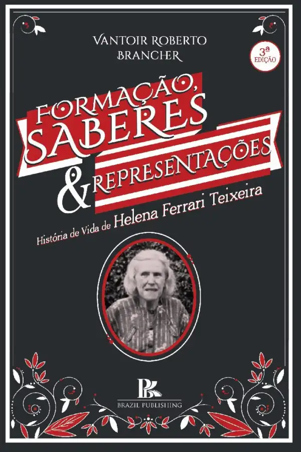 Formação, saberes e representações: história de vida de Helena Ferrari Teixeira - 3ª edição [E-book]